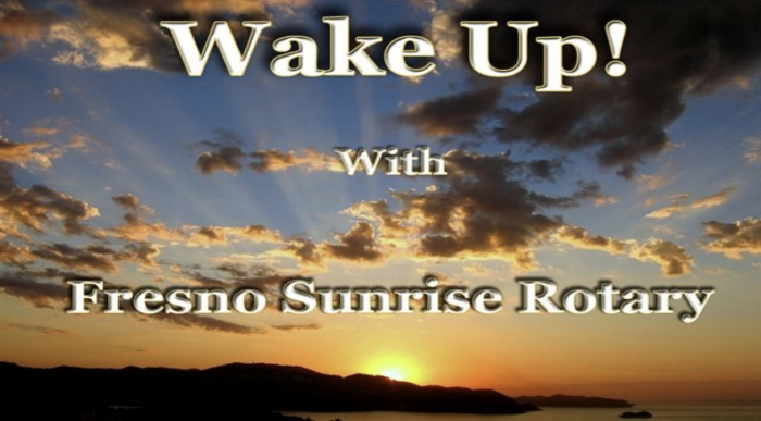 Fresno Sunrise Rotary Club | Wake Up